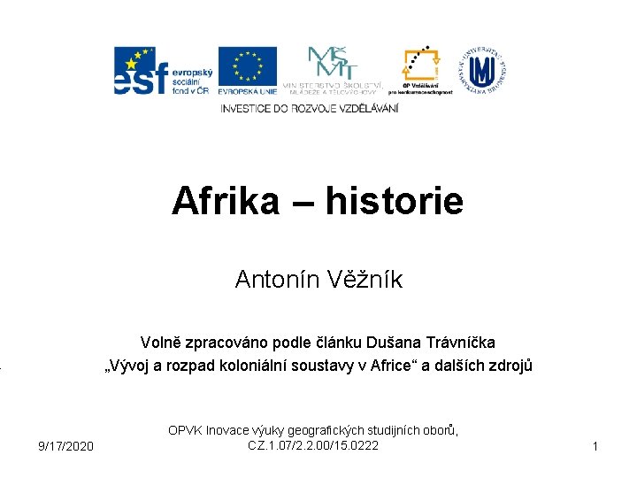 Afrika – historie Antonín Věžník Volně zpracováno podle článku Dušana Trávníčka „Vývoj a rozpad