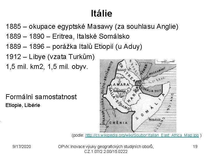 Itálie 1885 – okupace egyptské Masawy (za souhlasu Anglie) 1889 – 1890 – Eritrea,