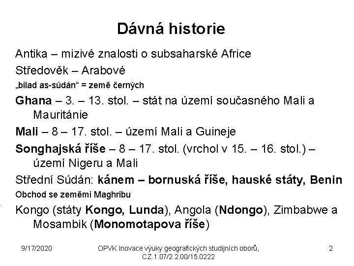 Dávná historie Antika – mizivé znalosti o subsaharské Africe Středověk – Arabové „bilad as-súdán“