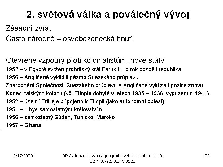 2. světová válka a poválečný vývoj Zásadní zvrat Často národně – osvobozenecká hnutí Otevřené