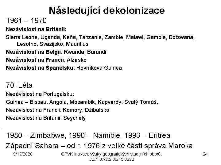 Následující dekolonizace 1961 – 1970 Nezávislost na Británii: Sierra Leone, Uganda, Keňa, Tanzanie, Zambie,