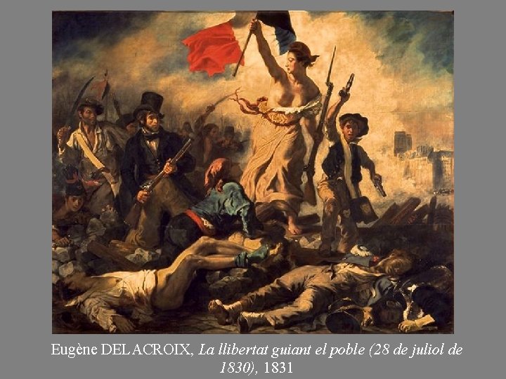 Eugène DELACROIX, La llibertat guiant el poble (28 de juliol de 1830), 1831 