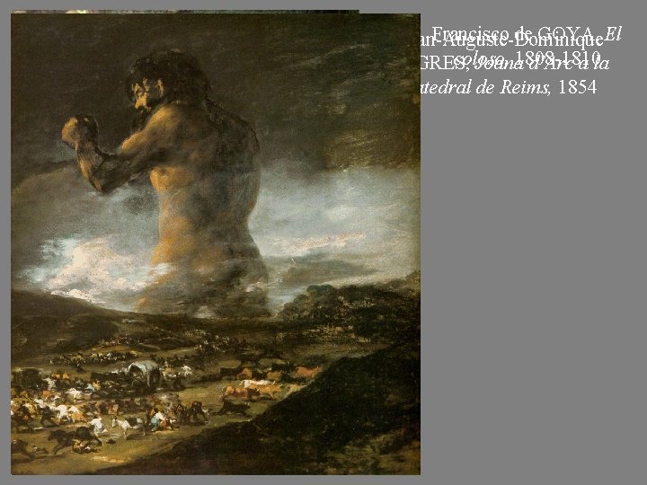 Francisco de GOYA, El Jean-Auguste-Dominique coloso, INGRES, Joana 1808 -1810 d’Arc a la catedral