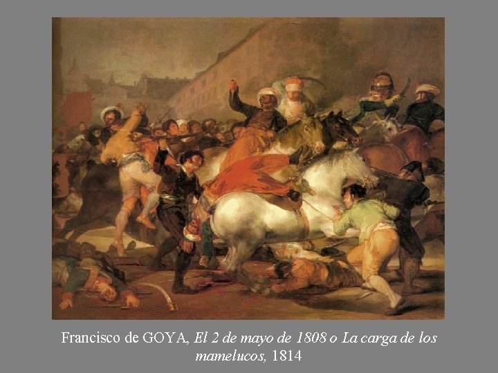Francisco de GOYA, El 2 de mayo de 1808 o La carga de los