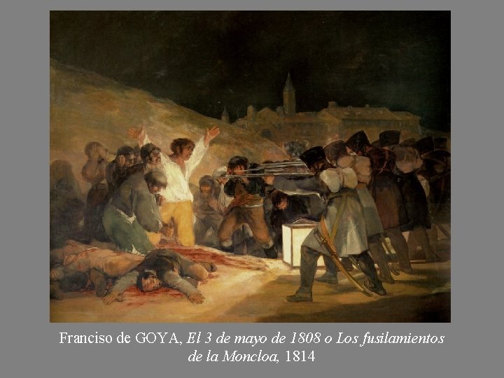 Franciso de GOYA, El 3 de mayo de 1808 o Los fusilamientos de la