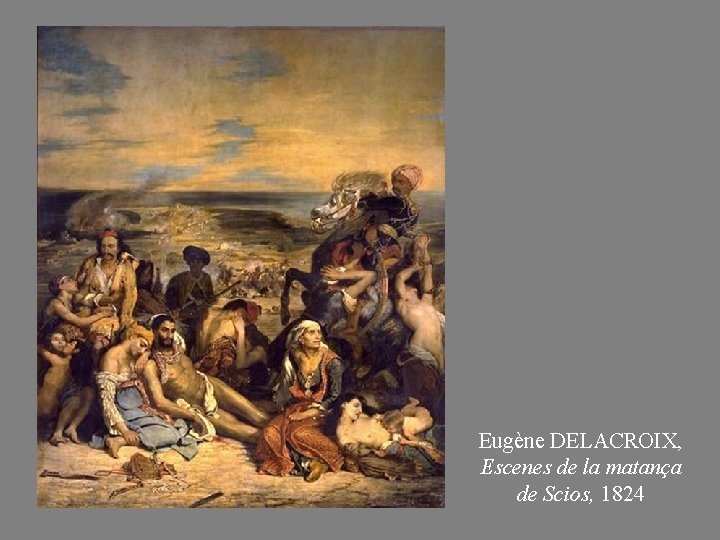 Eugène DELACROIX, Escenes de la matança de Scios, 1824 