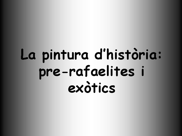 La pintura d’història: pre-rafaelites i exòtics 