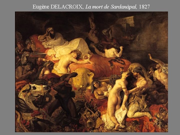 Eugène DELACROIX, La mort de Sardanàpal, 1827 