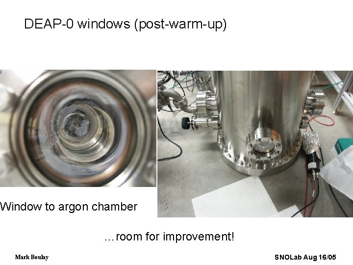 DEAP-0 windows (post-warm-up) Window to argon chamber …room for improvement! Mark Boulay SNOLab Aug