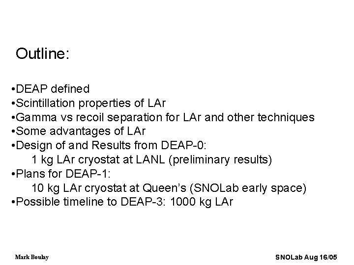 Outline: • DEAP defined • Scintillation properties of LAr • Gamma vs recoil separation