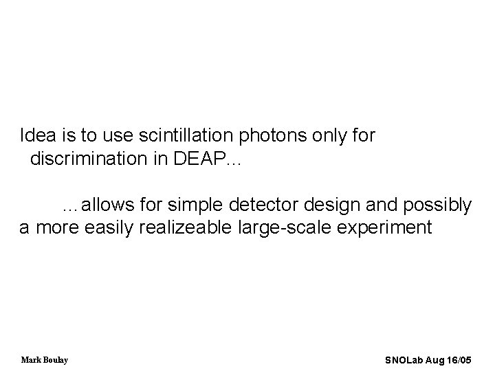 Idea is to use scintillation photons only for discrimination in DEAP… …allows for simple