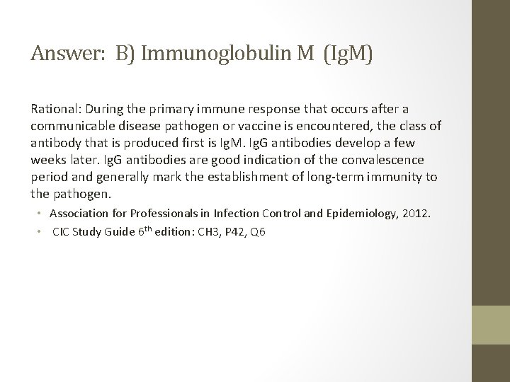 Answer: B) Immunoglobulin M (Ig. M) Rational: During the primary immune response that occurs