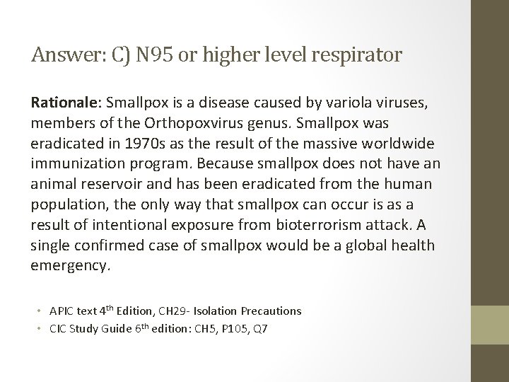 Answer: C) N 95 or higher level respirator Rationale: Smallpox is a disease caused
