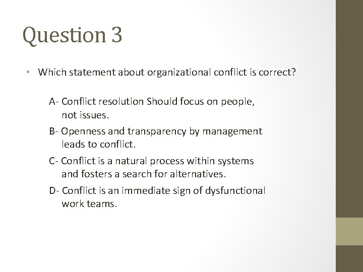 Question 3 • Which statement about organizational conflict is correct? A- Conflict resolution Should