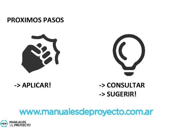 PROXIMOS PASOS -> APLICAR! -> CONSULTAR -> SUGERIR! 