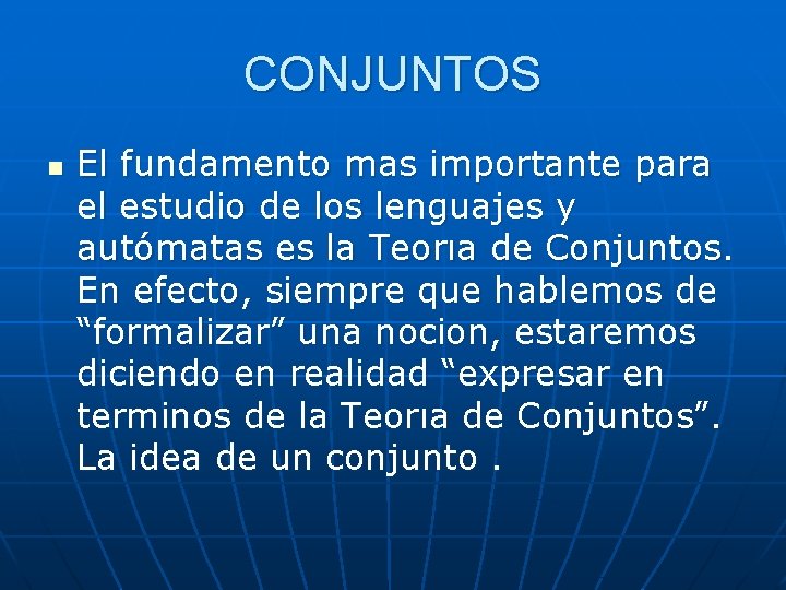 CONJUNTOS n El fundamento mas importante para el estudio de los lenguajes y autómatas CONJUNTOS n El fundamento mas importante para el estudio de los lenguajes y autómatas