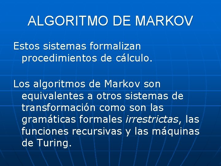 ALGORITMO DE MARKOV Estos sistemas formalizan procedimientos de cálculo. Los algoritmos de Markov son ALGORITMO DE MARKOV Estos sistemas formalizan procedimientos de cálculo. Los algoritmos de Markov son