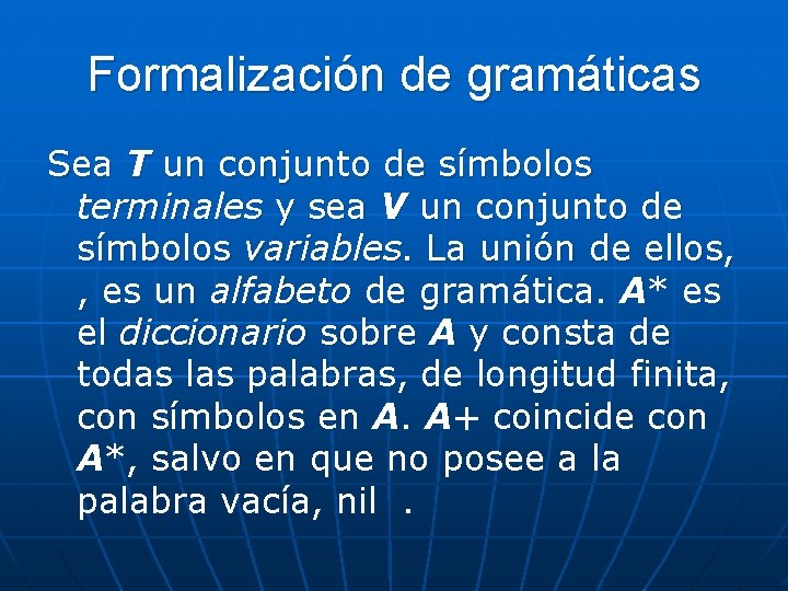 Formalización de gramáticas Sea T un conjunto de símbolos terminales y sea V un Formalización de gramáticas Sea T un conjunto de símbolos terminales y sea V un