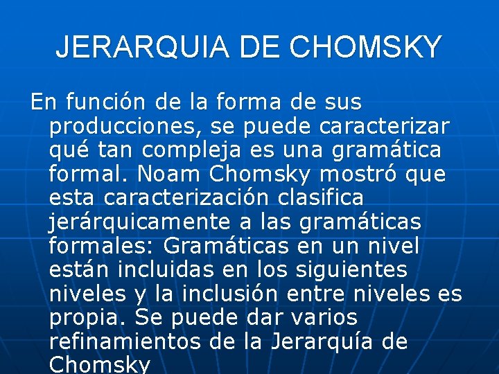 JERARQUIA DE CHOMSKY En función de la forma de sus producciones, se puede caracterizar JERARQUIA DE CHOMSKY En función de la forma de sus producciones, se puede caracterizar