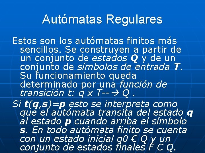 Autómatas Regulares Estos son los autómatas finitos más sencillos. Se construyen a partir de Autómatas Regulares Estos son los autómatas finitos más sencillos. Se construyen a partir de