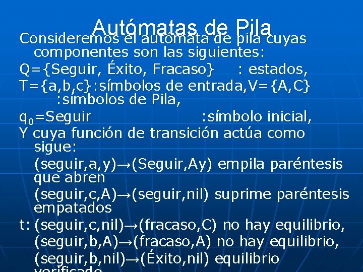 Autómatas de Pila Consideremos el autómata de pila cuyas componentes son las siguientes: Q={Seguir, Autómatas de Pila Consideremos el autómata de pila cuyas componentes son las siguientes: Q={Seguir,