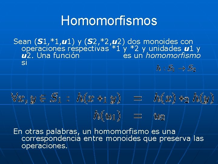 Homomorfismos Sean (S 1, *1, u 1) y (S 2, *2, u 2) dos Homomorfismos Sean (S 1, *1, u 1) y (S 2, *2, u 2) dos