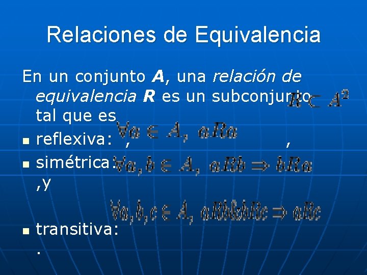 Relaciones de Equivalencia En un conjunto A, una relación de equivalencia R es un Relaciones de Equivalencia En un conjunto A, una relación de equivalencia R es un