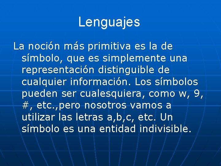 Lenguajes La noción más primitiva es la de símbolo, que es simplemente una representación Lenguajes La noción más primitiva es la de símbolo, que es simplemente una representación