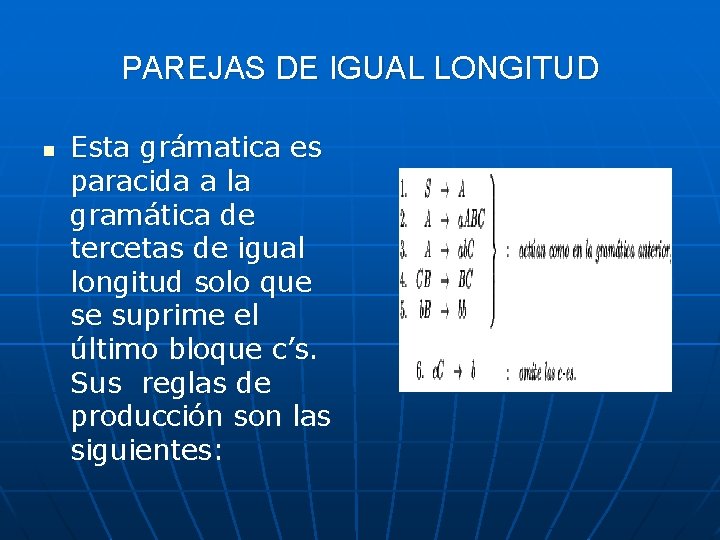 PAREJAS DE IGUAL LONGITUD n Esta grámatica es paracida a la gramática de tercetas PAREJAS DE IGUAL LONGITUD n Esta grámatica es paracida a la gramática de tercetas