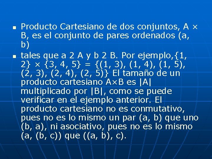 n n Producto Cartesiano de dos conjuntos, A × B, es el conjunto de n n Producto Cartesiano de dos conjuntos, A × B, es el conjunto de