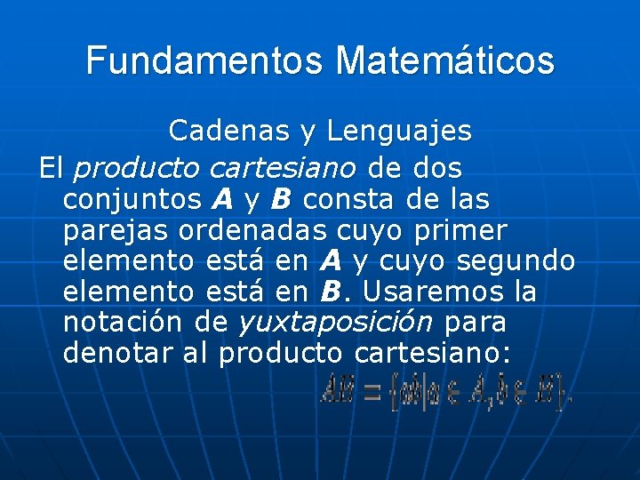 Fundamentos Matemáticos Cadenas y Lenguajes El producto cartesiano de dos conjuntos A y B Fundamentos Matemáticos Cadenas y Lenguajes El producto cartesiano de dos conjuntos A y B