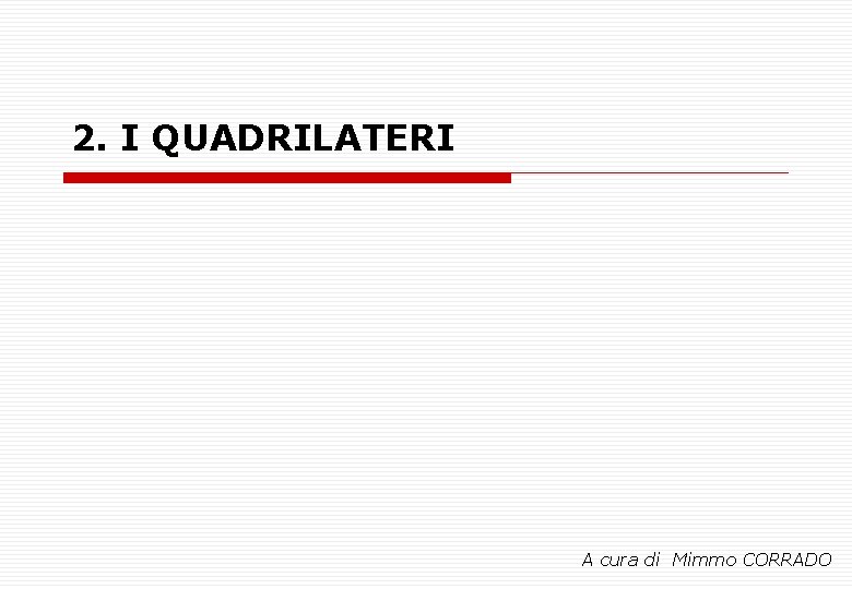 2. I QUADRILATERI A cura di Mimmo CORRADO 