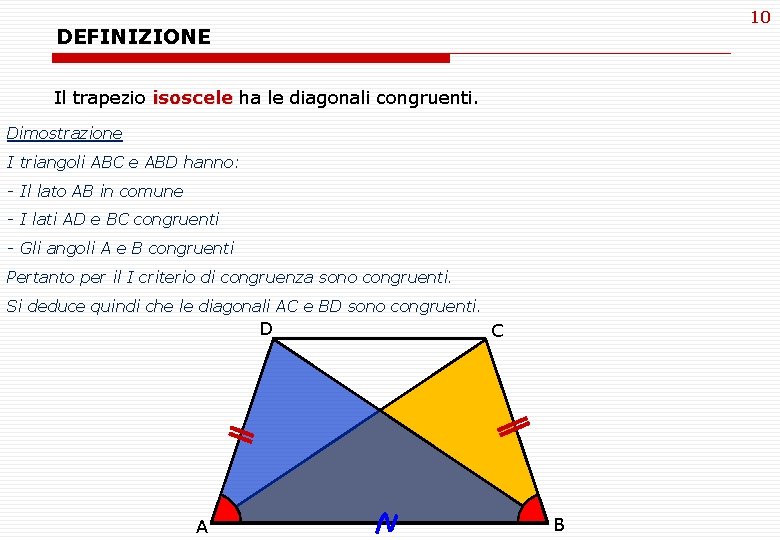 10 DEFINIZIONE Il trapezio isoscele ha le diagonali congruenti. Dimostrazione I triangoli ABC e