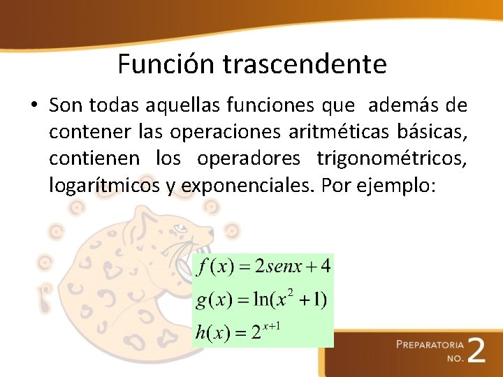 Función trascendente • Son todas aquellas funciones que además de contener las operaciones aritméticas