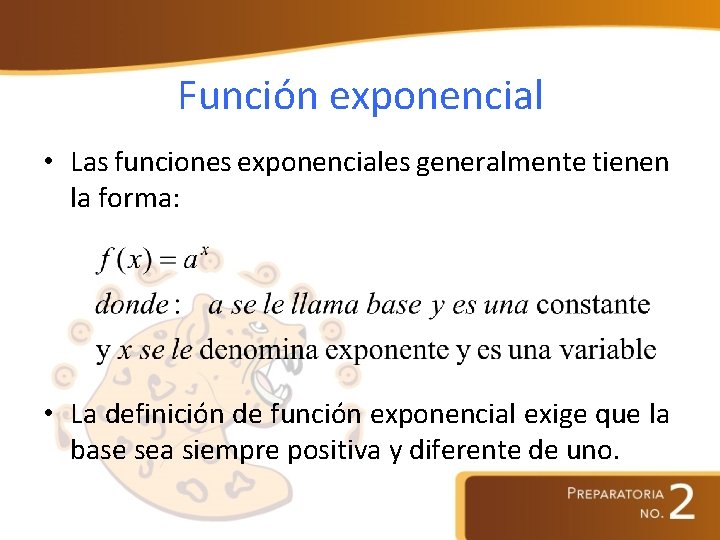 Función exponencial • Las funciones exponenciales generalmente tienen la forma: • La definición de