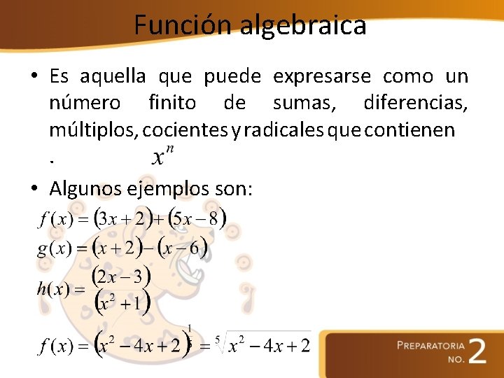 Función algebraica • Es aquella que puede expresarse como un número finito de sumas,