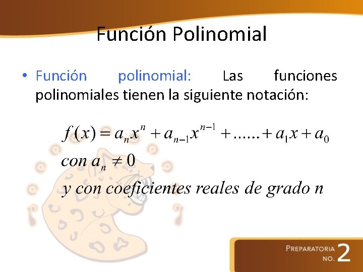 Función Polinomial • Función polinomial: Las funciones polinomiales tienen la siguiente notación: 