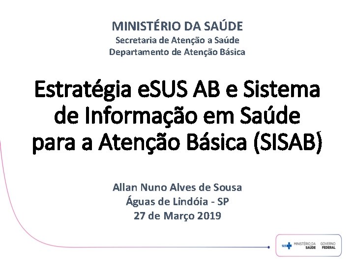 MINISTÉRIO DA SAÚDE Secretaria de Atenção a Saúde Departamento de Atenção Básica Estratégia e.