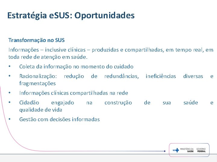 Estratégia e. SUS: Oportunidades Transformação no SUS Informações – inclusive clínicas – produzidas e