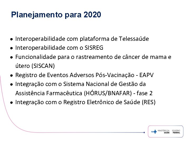 Planejamento para 2020 ● Interoperabilidade com plataforma de Telessaúde ● Interoperabilidade com o SISREG