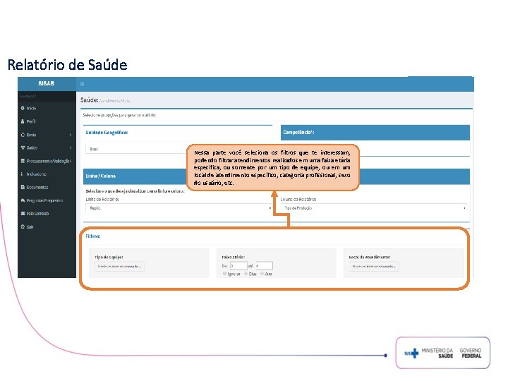 Relatório de Saúde Nessa parte você seleciona os filtros que te interessam, podendo filtrar