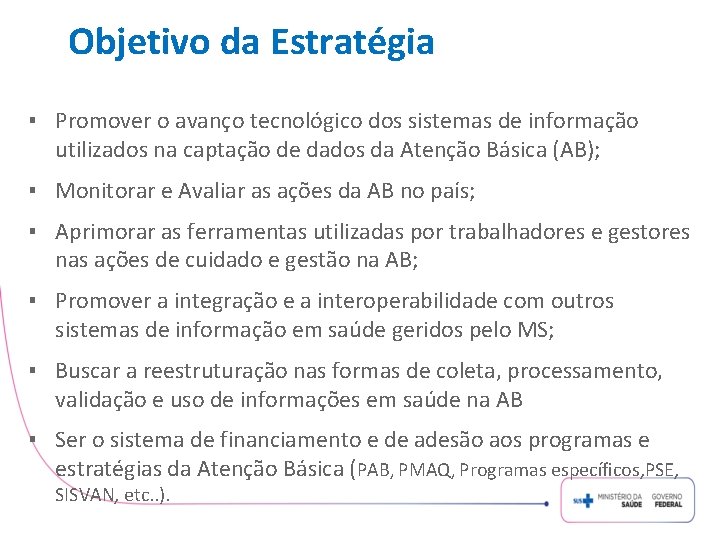 Objetivo da Estratégia ▪ Promover o avanço tecnológico dos sistemas de informação utilizados na