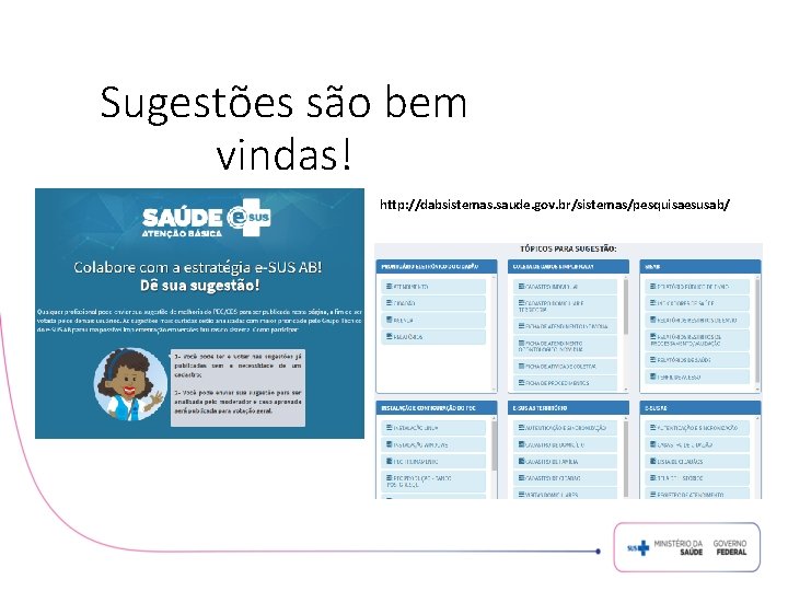 Sugestões são bem vindas! http: //dabsistemas. saude. gov. br/sistemas/pesquisaesusab/ 