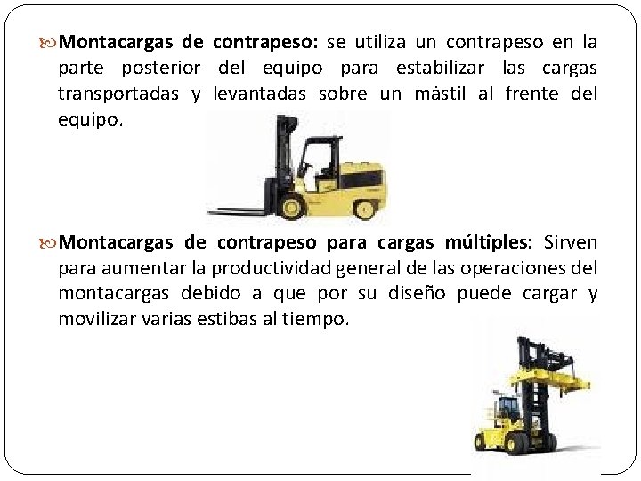  Montacargas de contrapeso: se utiliza un contrapeso en la parte posterior del equipo