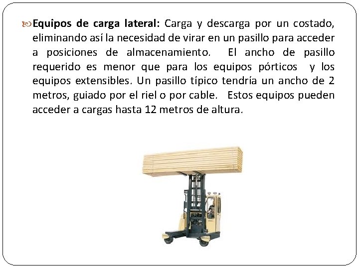  Equipos de carga lateral: Carga y descarga por un costado, eliminando así la