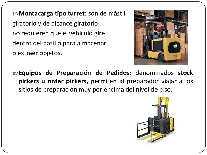  Montacarga tipo turret: son de mástil giratorio y de alcance giratorio, no requieren