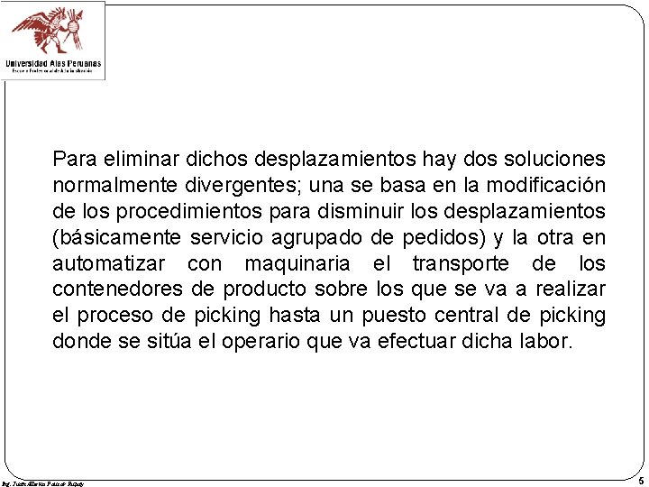 Para eliminar dichos desplazamientos hay dos soluciones normalmente divergentes; una se basa en la