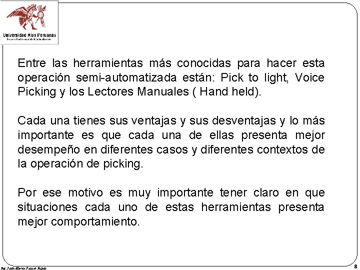 Entre las herramientas más conocidas para hacer esta operación semi-automatizada están: Pick to light,