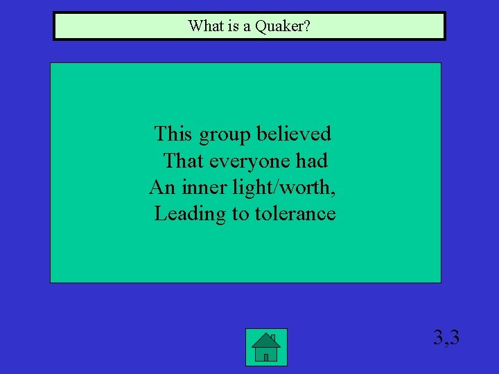 What is a Quaker? This group believed That everyone had An inner light/worth, Leading