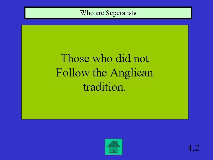 Who are Seperatists Those who did not Follow the Anglican tradition. 4, 2 